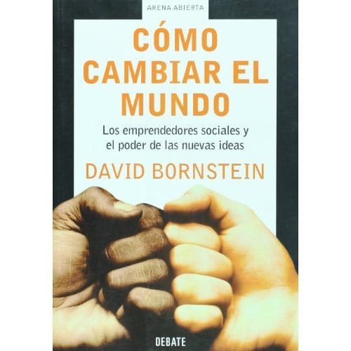 Libro Cómo cambiar el mundo. Los emprendedores sociales y el poder de las nuevas ideas
